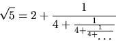 sqrt{5} = 2 + 1 / (4 + 1 / (4 + 1 / (4 + ... )))